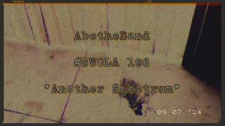 AbetheBand - #SWOLA196 - “Another Spectrum”