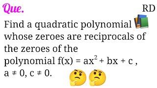 Find a quadratic polynomial whose zeroes are reciprocals of the zeroes of the polynomial f(x)...