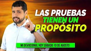 MI DEVOCIONAL HOY SÁBADO 10 DE AGOSTO 2024 - LAS PRUEBAS TIENEN UN PROPOSITO