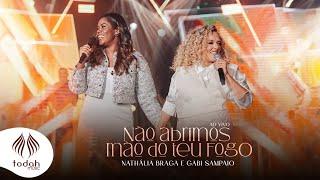 Nathália Braga e Gabi Sampaio | Não Abrimos Mão do Teu Fogo [Clipe Oficial]