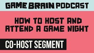 How to Host and Attend a Game Night | GAME BRAIN PODCAST