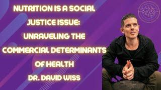 Nutrition is a Social Justice Issue: Unraveling the Commercial Determinants of Health