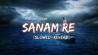 Sanam Re (Slowed Reverb) Song | Arijit Singh | Lofi song | Ranjan lofi beats