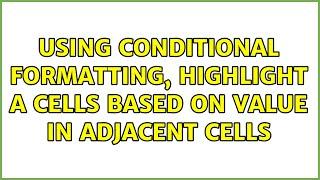 Using Conditional Formatting, highlight a cells based on value in adjacent cells