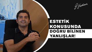 Estetik Konusunda Doğru Bilinen Yanlışlar! Op. Dr. Güray Yeşiladalı Cevaplıyor!