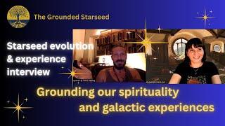 Grounding our spirituality and galactic experiences - Starseed evolution and experience interview