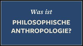 Was ist der Mensch? · Anthropologie + Philosophie