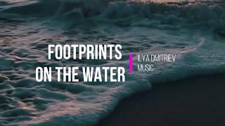 Footprints on the water Автор музыки Илья Дмитриев