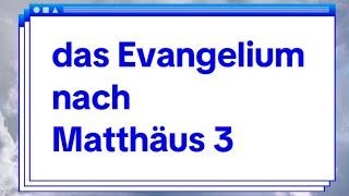 Das Evangelium nach Matthäus Kapitel drei. Bibel