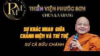 SỰ KHAC NHAU GIỮA CHÁNH NIỆM VÀ TRÍ TUỆ - HTTS BỬU CHÁNH RẤT HAY VÀ TỐT CHO AI TU THIỀN