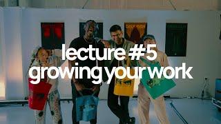 lecture #5 -- growing your work