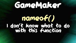 nameof() - Enigmatic Features in GameMaker