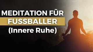 Meditation für Fußballer: Innere Ruhe