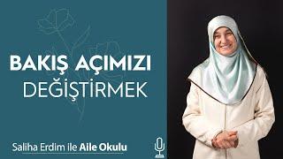 Bakış Açımızı Değiştirmek | Saliha Erdim ile Aile Okulu