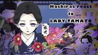 Hashiras react to LADY TAMAYO || Demon Slayer / Kny || 1/1 || ALL VIDEO LINKS IN DESC.