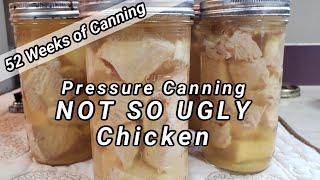 Pressure Canning NOT SO UGLY Chicken  - 52 Weeks of Canning