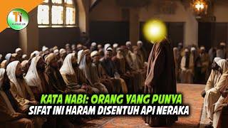 SABDA NABI!! Orang Yang Punya Sifat Ini Tak Akan Disentuh Api Neraka