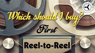 First Reel-to-Reel machine (& tapes): Which should I buy?