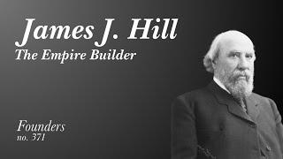 #371 James J. Hill: The Empire Builder