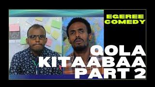 EGEREE COMEDY: QOLA KITAABAA PART 2