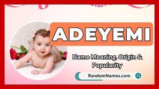 Adeyemi - Baby Girl Name Meaning, Origin & Popularity - RandomNames.com