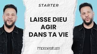 STARTER - Laisse Dieu agir dans ta vie