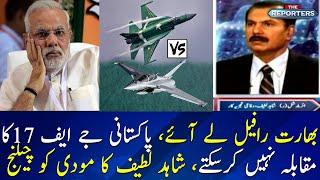 Rafale jets are not enough to face Pakistani JF 17: Shahid Latif