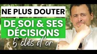 Comment ARRÊTER DE DOUTER DE SOI & de SES DÉCISIONS (Ne plus douter de soi, Doutes) - 5 CLÉS D’OR