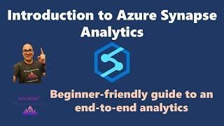 Introduction to Azure Synapse Analytics - A Beginner-friendly Guide to End-to-end Analytics