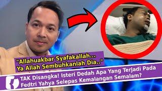 TAK Disangka! Isteri Dedah Apa Yang Terjadi Pada Fedtri Yahya Selepas Ke̩malangan Semalam?