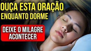 DURMA OUVINDO ESTA ORAÇÃO DO MILAGRE E VEJA O QUE ACONTECE DEPOIS