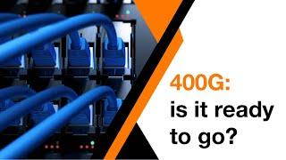 400G: is it ready to go?