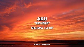 Aku - (Reverb) by Najwa Latif