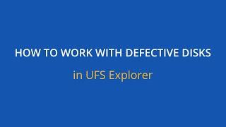 How to work with defective disks in UFS Explorer