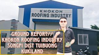 GROUND REPORT _// KHOKON ROOFING INDUSTRY _// SONGPI DIST TUIBUONG KUKILAND