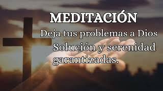 Deja en manos de Dios tus problemas, solución y serenidad garantizadas.