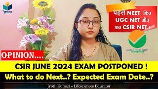 CSIR 2024 Postponed ! what to do next ?? Expected Exam Date ? CSIR NET JUNE 2024 #opinion