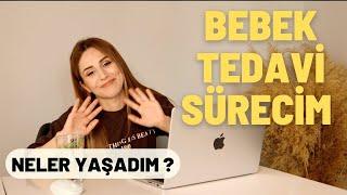 Bebek Tedavi Sürecim | NELER YAŞADIM ?