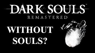 Can you beat Dark Souls Remastered WITHOUT SOULS? | (Dark Souls CHALLENGE)