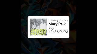 Unsung History - Mary Paik Lee