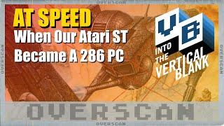 Overscan: AT Speed: The Day Our Atari 1040 ST Became a 286 PC Clone + News Overscan.