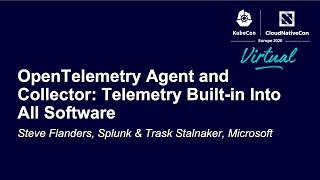OpenTelemetry Agent and Collector: Telemetry Built-in Into All S... Steve Flanders & Trask Stalnaker