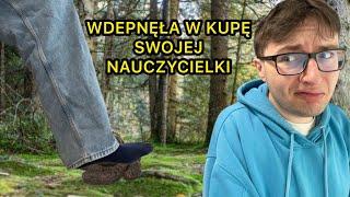 WDEPNĘŁA W KUPĘ SWOJEJ NAUCZYCIELKI *historie z wycieczek szkolnych*