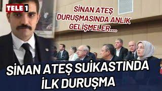 SİNAN ATEŞ DURUŞMASINDA İLK CELSE BİTTİ!