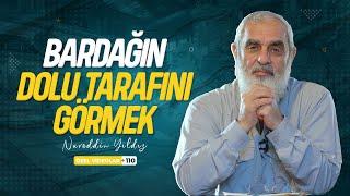 BARDAĞIN DOLU TARAFINI GÖRMEK | Nureddin YILDIZ