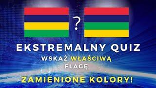 Ekstremalne Quizy   - Wskaż właściwą Flagę ZAMIENIONE KOLORY