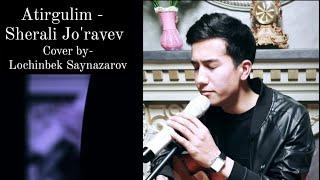 Atirgulim - Sherali jo'rayev ||Lochinbek Saynazarov (cover version)