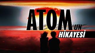 Atom'un Film Gibi Hikayesi