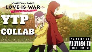 The Kaguya-sama Love is War YTP Collab