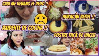 TUVE UN ACCIDENTE DE COCINA !!  / CASI ME REBANO EL DEDO !! POSTRE FACÍL  /TACOS/ HURACÁN BERYL 